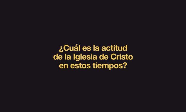 ¿Cuál es la actitud de la Iglesia de Cristo en estos tiempos?